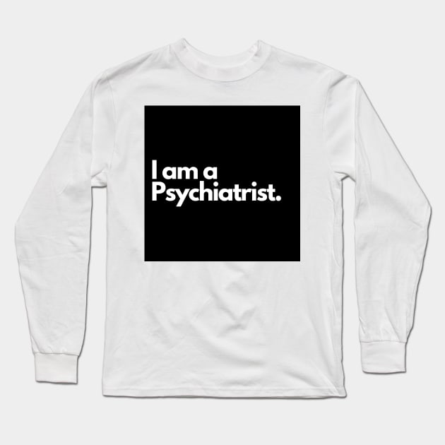 I am a Psychiatrist. Long Sleeve T-Shirt by raintree.ecoplay